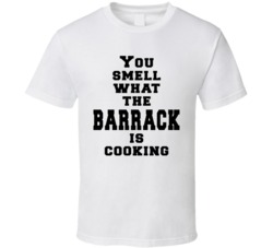 You Smell What The Barrack Is Cooking T Shirt