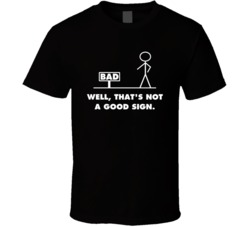 Well That's Not A Good Sign Funny T Shirt Well That's Not A Good Sign Funny T Shirt