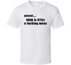 Psst Iraq Is Still A Fn Mess Funny Political T Shirt Psst Iraq Is Still A Fn Mess Funny Political T Shirt