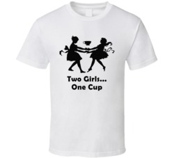 Two Girls One Cup Funny T Shirt