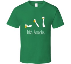 Irish Aerobics St Patrick's Day Beer Drinking Funny T Shirt Irish Aerobics St Patrick's Day Beer Drinking Funny T Shirt