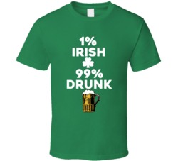 1% Irish 99% Drink Beer Drinking St Patrick's Day T Shirt 1% Irish 99% Drink Beer Drinking St Patrick's Day T Shirt