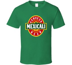 Mexicali Cerveza Mexican Beer Drink Alcohol T Shirt Mexicali Cerveza Mexican Beer Drink Alcohol T Shirt