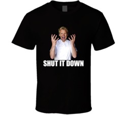 Hell's Kitchen Gordon Ramsay Quote Funny Shut It Down T Shirt Hell's Kitchen Gordon Ramsay Quote Funny Shut It Down T Shirt