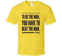 Ric Flair Quote To Be The Man You Have To Beat The Man Wrestling T Shi Ric Flair Quote To Be The Man You Have To Beat The Man Wrestling T Shi
