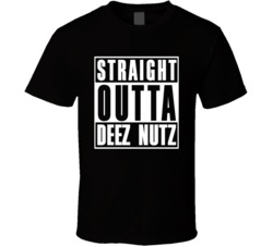 Straight Outta Deez Nuts Parody Funny Cool T Shirt Straight Outta Deez Nuts Parody Funny Cool T Shirt