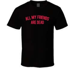 All My Friends Are Dead Dinosaur Funny Words T Shirt All My Friends Are Dead Dinosaur Funny Words T Shirt