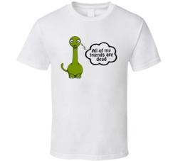 All My Friends Are Dead Dinosaur Funny Cool T Shirt All My Friends Are Dead Dinosaur Funny Cool T Shirt