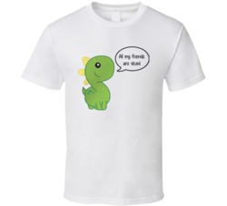 All My Friends Are Dead Funny Dinosaur Cute T Shirt All My Friends Are Dead Funny Dinosaur Cute T Shirt