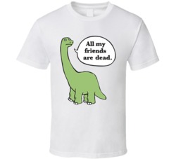 All My Friends Are Dead Funny Dinosaur T Shirt All My Friends Are Dead Funny Dinosaur T Shirt