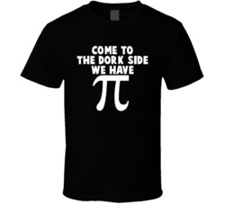 Come To The Dork Side We Have Pi Pie Geek Funny T Shirt