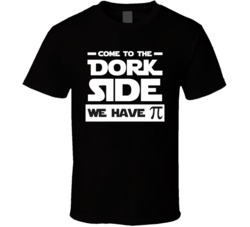 Come To The Dork Side We Have Pi Funny Geek Cool T Shirt
