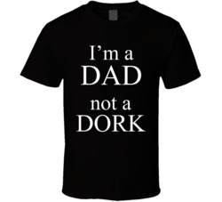 I'm A Dad Not A Dork Funny Cool T Shirt