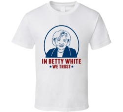 In Betty White We Trust Funny Golden Girls T Shirt