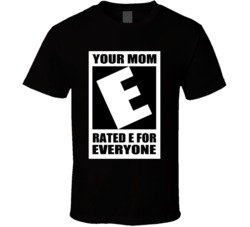 Your Mom Rated E For Everyone Funny T Shirt