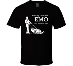 I Wish My Lawn Was Emo Funny Parody T Shirt I Wish My Lawn Was Emo Funny Parody T Shirt