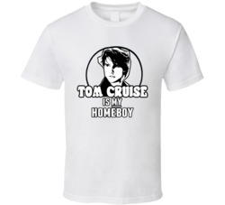 Tom Cruise Is My Homeboy Funny T Shirt Tom Cruise Is My Homeboy Funny T Shirt