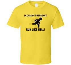 In Case of Emergency Run Like Hell T Shirt