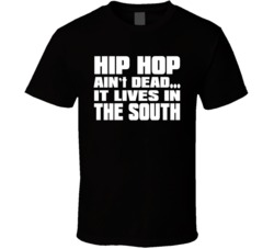 Hip Hop Ain'T Dead It Lives In The South Music Rap T Shirt Hip Hop Ain'T Dead It Lives In The South Music Rap T Shirt