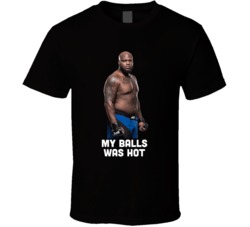Derrick Lewis My Balls Was Hot Funny Mma Interview T Shirt