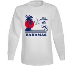 Its Better In The Bahamas Movie Long Sleeve T Shirt