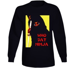 Who Dat Ninja 30 Rock Tv Show Comedy Humor Long Sleeve T Shirt Who Dat Ninja 30 Rock Tv Show Comedy Humor Long Sleeve T Shirt