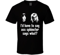 Wayne's World Move Quote Ass Sphincter Says What Fan T Shirt Wayne's World Move Quote Ass Sphincter Says What Fan T Shirt