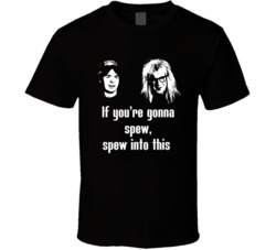 Wayne's World Movie Quote Spew Into This Fan T Shirt Wayne's World Movie Quote Spew Into This Fan T Shirt