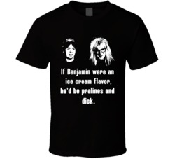 Wayne's World Movie Quote Ice Cream Pralines And Dick Fan T Shirt Wayne's World Movie Quote Ice Cream Pralines And Dick Fan T Shirt