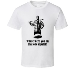 Happy Gilmore Adam Sandler Movie Quote Dipshit Fan T Shirt Happy Gilmore Adam Sandler Movie Quote Dipshit Fan T Shirt