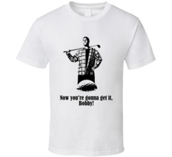 Happy Gilmore Adam Sandler Quote Movie Gonna Get It Bobby Fan T Shirt Happy Gilmore Adam Sandler Quote Movie Gonna Get It Bobby Fan T Shirt