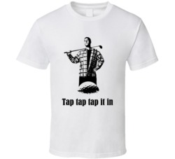 Happy Gilmore Adam Sandler Movie Quote Tap It In Fan T Shirt Happy Gilmore Adam Sandler Movie Quote Tap It In Fan T Shirt