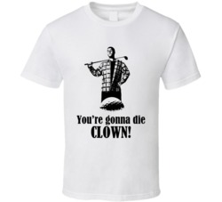 Happy Gilmore Adam Sandler Movie Quote You're Gonna Die Clown Fan Happy Gilmore Adam Sandler Movie Quote You're Gonna Die Clown Fan