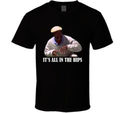 Happy Gilmore It's All In The Hips Chubbs Movie Fan T Shirt Happy Gilmore It's All In The Hips Chubbs Movie Fan T Shirt