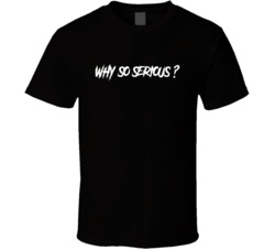 Why So Serious Joker Quote Movie T Shirt Why So Serious Joker Quote Movie T Shirt