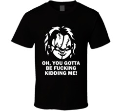 Child's Play Chucky Horror Movie Quote Kidding Me T Shirt Child's Play Chucky Horror Movie Quote Kidding Me T Shirt