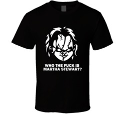 Child's Play Chucky Horror Movie Quote Martha Stewart T Shirt Child's Play Chucky Horror Movie Quote Martha Stewart T Shirt