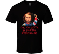 Child's Play Chucky Horror Movie Quote Kidding Me Cool T Shirt Child's Play Chucky Horror Movie Quote Kidding Me Cool T Shirt