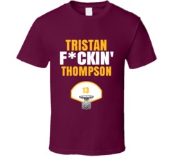 Tristan Fckin Thompson Cleveland Basketball Sports Fan T Shirt Tristan Fckin Thompson Cleveland Basketball Sports Fan T Shirt
