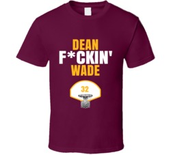 Dean Fckin Wade Cleveland Basketball Sports Fan T Shirt Dean Fckin Wade Cleveland Basketball Sports Fan T Shirt