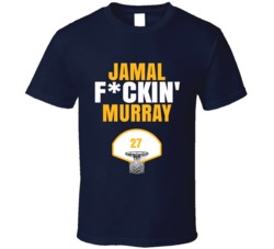 Jamal Fckin Murray Denver Basketball Sports Fan T Shirt Jamal Fckin Murray Denver Basketball Sports Fan T Shirt
