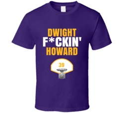 Dwight Fckin Howard Los Angeles Basketball Sports Fan T Shirt Dwight Fckin Howard Los Angeles Basketball Sports Fan T Shirt