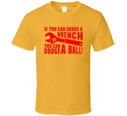 You Can Dodge A Wrench You Can Dodge A Ball Funny Movie Fan T Shirt You Can Dodge A Wrench You Can Dodge A Ball Funny Movie Fan T Shirt