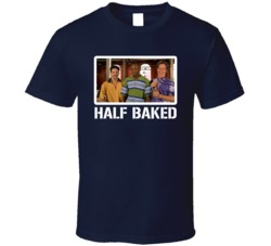 Half Baked Movie Comedy Fan T Shirt Half Baked Movie Comedy Fan T Shirt