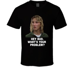 Spicoli Fast Times At Ridgemont High Hey Bud What's Your Problem Spicoli Fast Times At Ridgemont High Hey Bud What's Your Problem