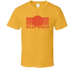 Stay Gold Outsiders Movie Quote T Shirt Stay Gold Outsiders Movie Quote T Shirt