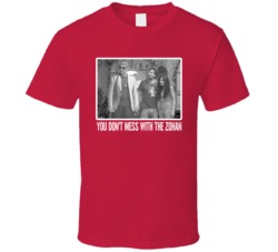 You Don't Mess With The Zohan Movie Fan T Shirt You Don't Mess With The Zohan Movie Fan T Shirt