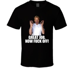 Gordon Ramsay Great Job Now Eff Off Cooking Tv Show T Shirt Gordon Ramsay Great Job Now Eff Off Cooking Tv Show T Shirt