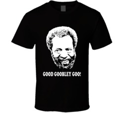 Grady Wilson Sanford And Son Quote Good Goobley Goo Fan Cool T Shirt Grady Wilson Sanford And Son Quote Good Goobley Goo Fan Cool T Shirt