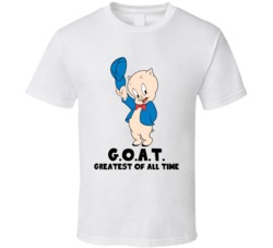 Porky Pig Greatest Of All Time Goat Cartoon Character Fan T Shirt Porky Pig Greatest Of All Time Goat Cartoon Character Fan T Shirt
